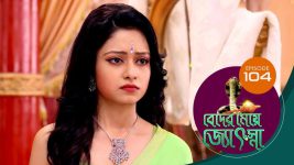 Beder Meye Jyotsna S01E104 17th May 2019 Full Episode